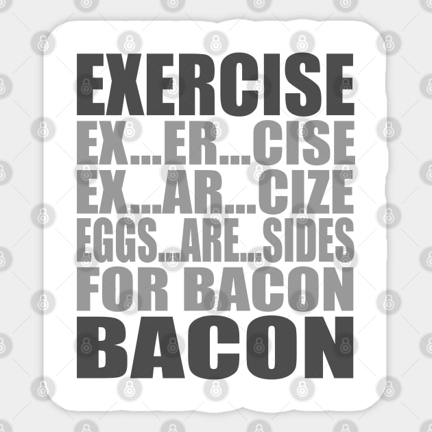 Exercise Leads to Bacon Sticker by DavesTees